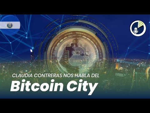 Claudia Contreras desde El Salvador nos actualiza sobre el tema de Bitcoin City