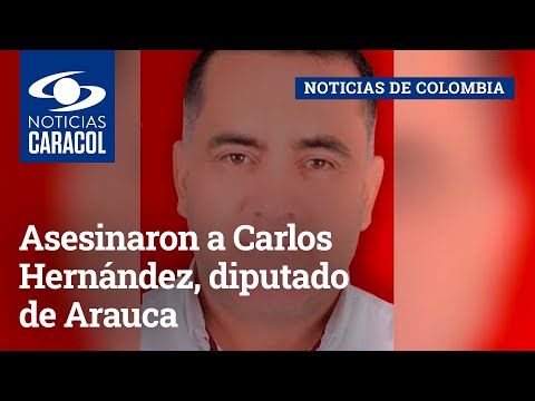 Asesinaron a Carlos Hernández, diputado de Arauca