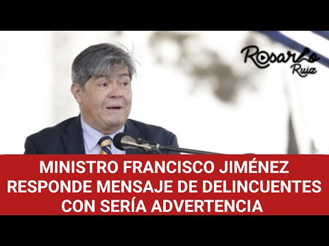 Ministro de Gobernación Francisco Jimenez desafía a los delincuentes y advierte que se arrepentirán