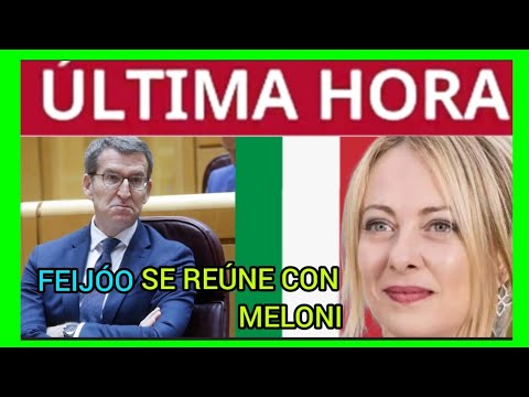 #ÚLTIMAHORA - FEIJÓO SE REÚNE CON MELONI MAÑANA