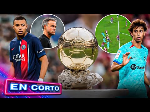 Filtran al BALÓN de ORO | ¿Qué le pasa a MBAPPE?|“GOL de FELIX sin POLÉMICA”| Prensa vs LUIS ENRIQUE