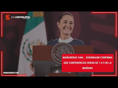 #MAÑANERAS van… SHEINBAUM confirma que CONFERENCIAS serán de 7 a 9 de la mañana