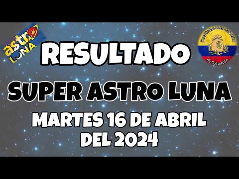 RESULTADO SUPER ASTRO LUNA DEL MARTES 16 DE ABRIL DEL 2024