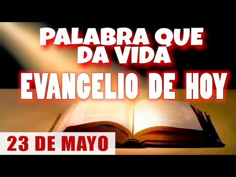 EVANGELIO DE HOY l JUEVES 23 DE MAYO | CON ORACIÓN Y REFLEXIÓN | PALABRA QUE DA VIDA