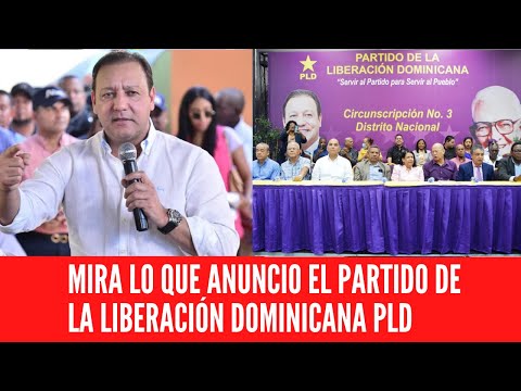 MIRA LO QUE ANUNCIO EL PARTIDO DE LA LIBERACIÓN DOMINICANA PLD