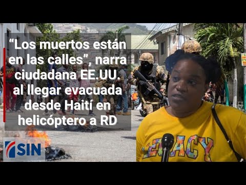 “Los muertos están en las calles”, narra ciudadana EE.UU. al llegar evacuada desde Haití a RD