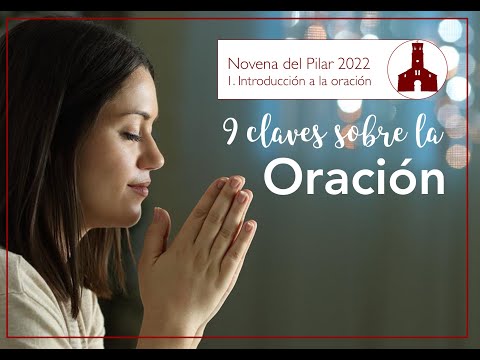 1. Introducción al a oración. 9 claves sobre la oración (Novena del Pilar 2022)