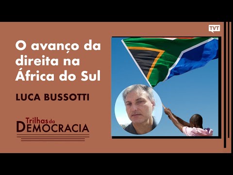 O avanço da direita na África do Sul | Luca Bussotti no Trilhas da Democracia