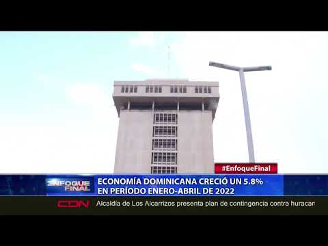 Economía dominicana creció un 5.8 % en período enero-abril de 2022