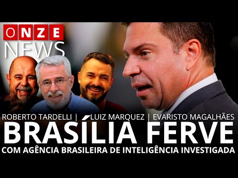 Onze News | Brasília ferve com Abin investigada, com Roberto Tardelli e convidados