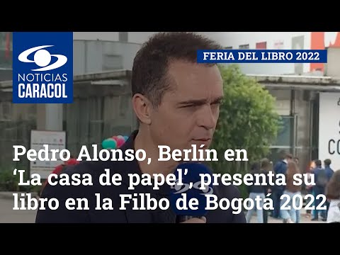 Pedro Alonso, Berlín en ‘La casa de papel’, presenta su libro en la Filbo de Bogotá 2022