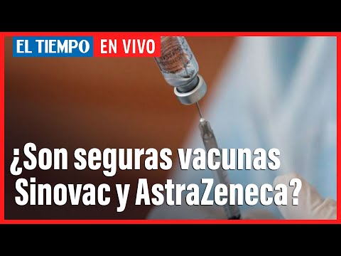 El Tiempo en Vivo: ¿Son seguras y eficaces las vacunas de Sinovac y AstraZeneca