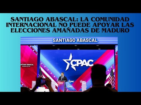 SANTIAGO ABASCAL: EN VENEZUELA NO HAY ELECCIONES LIMPIAS, SÓLO BUSCA MANTENER A MADURO EN EL PODER
