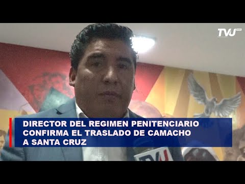 Director del Regimen Penitenciario confirma el traslado de Camacho a Santa Cruz