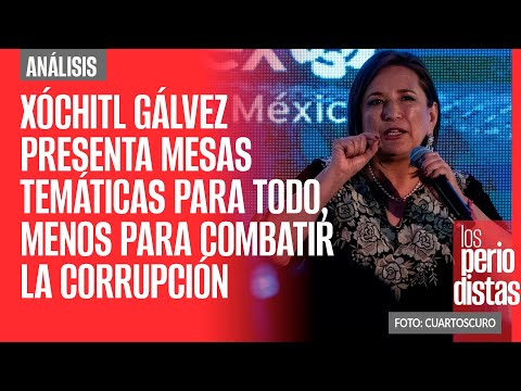 #Análisis | Xóchitl Gálvez presenta mesas temáticas para todo, menos para combatir la corrupción