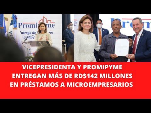 VICEPRESIDENTA Y PROMIPYME ENTREGAN MÁS DE RD$142 MILLONES EN PRÉSTAMOS A MICROEMPRESARIOS DE SDO