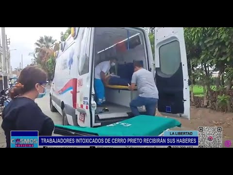 La Libertad: trabajadores intoxicados de Cerro Prieto recibirán sus haberes