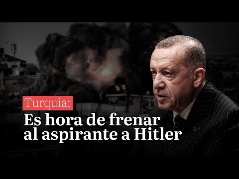 Turquía: Es hora de frenar al aspirante a Hitler