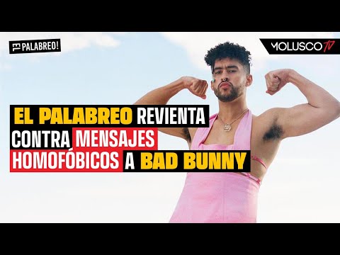 El Palabreo revienta contra mensajes homofóbicos a Bad Bunny