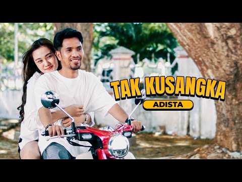 ADISTA - TAK KUSANGKA (OFFICIAL MUSIC VIDEO)