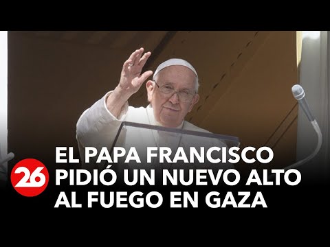 El Papa Francisco pidió un nuevo alto al fuego en Gaza