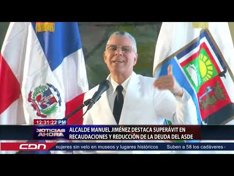 Alcalde Manuel Jiménez destaca Superávit en recaudaciones y reducción de la deuda del ASDE