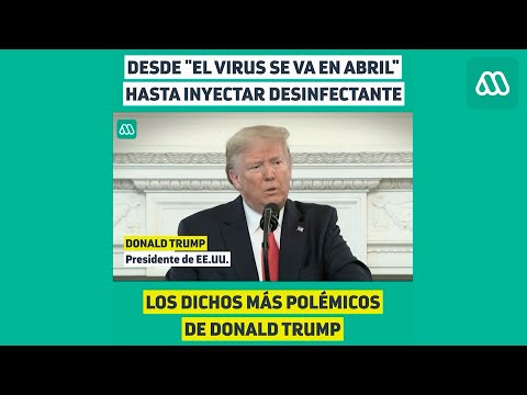 Lo dichos más polémicos de Trump: Desde que el virus se va en abril hasta inyectar desinfectante