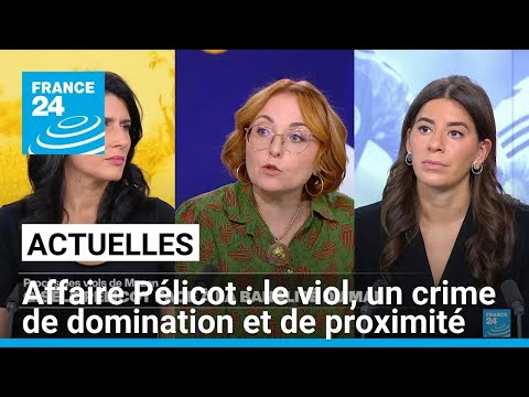 Affaire Pélicot : le viol, un crime de domination et de proximité • FRANCE 24