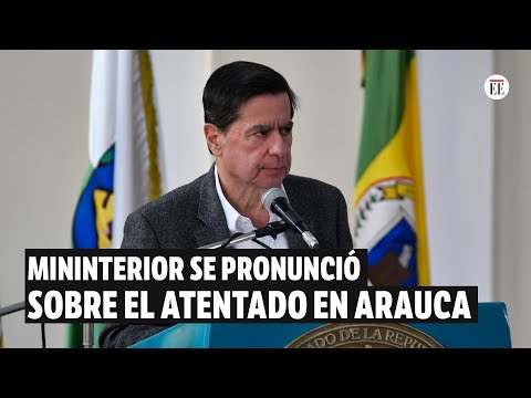 Mininterior sobre atentado en Arauca: “El ELN está dedicado a sembrar terror” | El Espectador