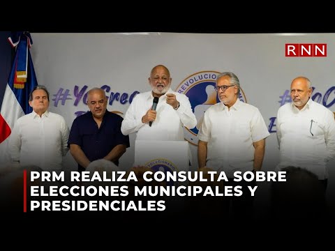 PRM realiza consulta sobre elecciones municipales y presidenciales
