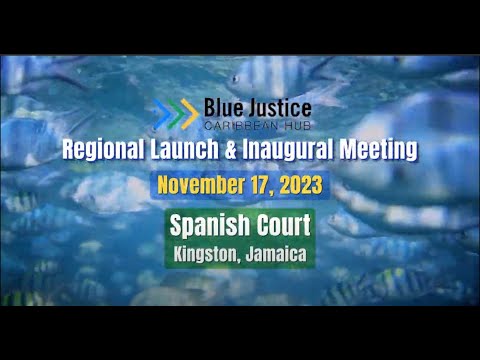 Blue Justice Caribbean Hub Regional Launch - November 17, 2023