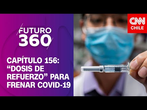 Futuro 360 | Capítulo 156: Aplicación de “dosis de refuerzo” para frenar el COVID-19