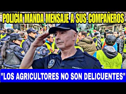 POLICÍA MANDA UN MENSAJE A SUS COMPAÑEROS LOS AGRICULTORES NO SON DELICUENTES