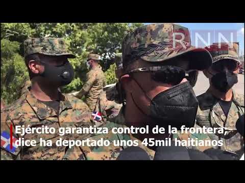 Ejército garantiza control de la frontera; dice ha deportado unos 45mil haitianos en dos meses