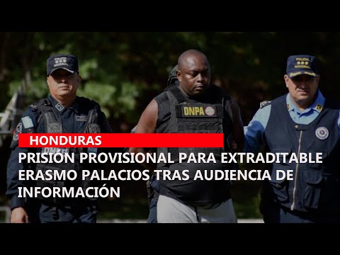 Prisión provisional para extraditable Erasmo Palacios tras audiencia de información