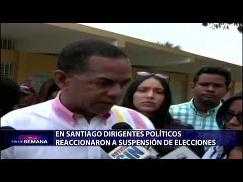 En Santiago dirigentes políticos reaccionaron a suspensión de elecciones