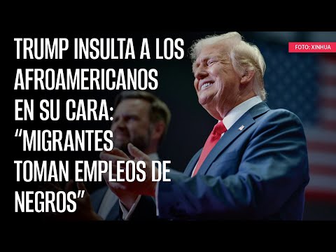 Trump insulta a los afroamericanos en su cara: “migrantes toman empleos de negros”