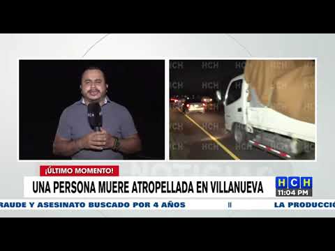 ¡Horror! Embestido por varios vehículos muere hombre en Villanueva, Cortés