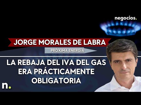 Jorge Morales de Labra (Próxima Energía): “La rebaja del IVA del gas era prácticamente obligatoria”