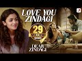 Love You Zindagi - Dear Zindagi  Gauri Shinde  Alia  Shah Rukh  Amit  Kausar M  Jasleen R