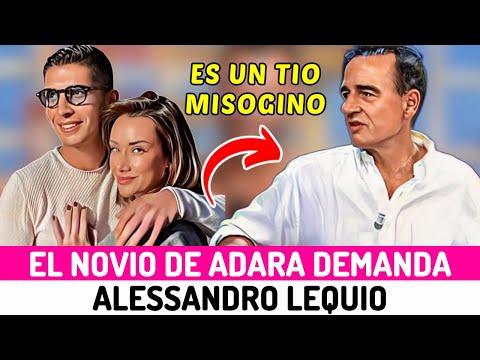 El ENTORNO de ADARA MOLINERO toma ACCIONES LEGALES contra ALESSANDRO LEQUIO por sus DECLARACIONES