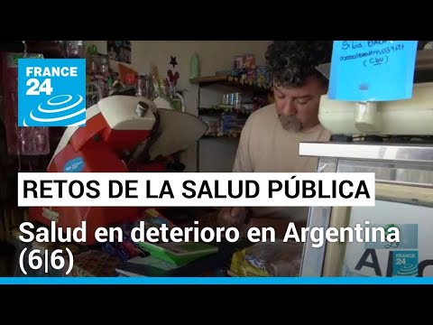 El deterioro en la salud en Argentina a raíz de la crisis económica (6/6) • FRANCE 24 Español