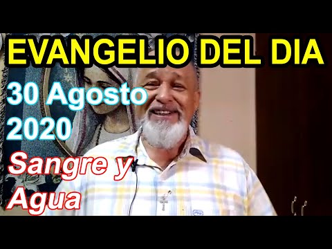 Evangelio Del Dia de Hoy - Domingo 30 Agosto 2020- Sangre y Agua
