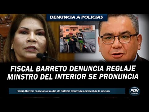 MINISTRO DEL INTERIOR SE PRONUNCIA TRAS DENUNCIA DE FISCAL MARITA BARRETO POR  PRESUNTO REGLAJE
