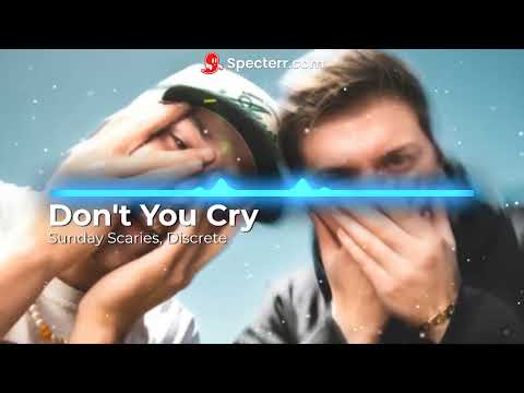 Don't You Cry - Sunday Scaries, Discrete