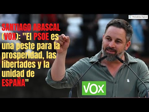 SANTIAGO ABASCAL: El PSOE es una peste para la prosperidad, las libertades y la unidad de ESPAÑA