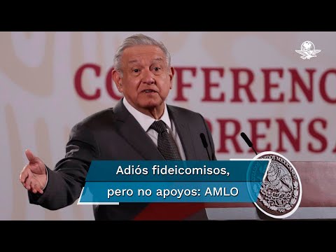 AMLO ordena evaluación a fin de detectar aviadores en fideicomisos