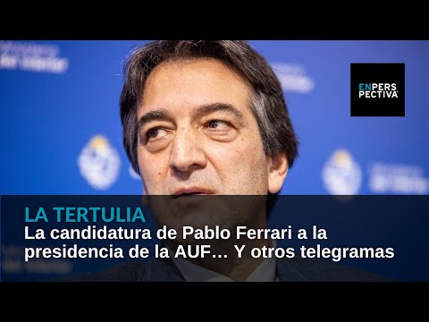 La candidatura de Pablo Ferrari a la presidencia de la AUF… Y otros telegramas