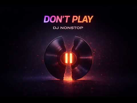 DJ Nonstop - Don't Play