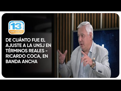 De cuánto fue el ajuste a la UNSJ en términos reales - Ricardo Coca, Sec. Admin y Fin en Banda Ancha